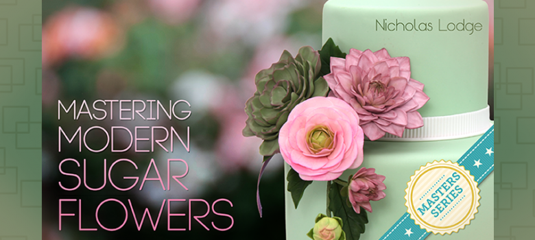 Review – Nicholas Lodge’s Mastering Modern Sugar Flowers on Craftsy
